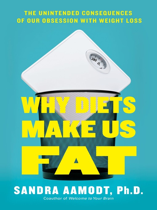Title details for Why Diets Make Us Fat by Sandra Aamodt - Available